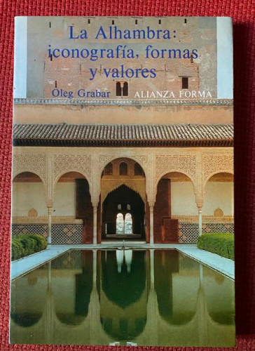 Portada del libro de LA ALHAMBRA: ICONOGRAFÍA, FORMAS Y VALORES. OLEG GRABAR. ALIANZA FORMA.