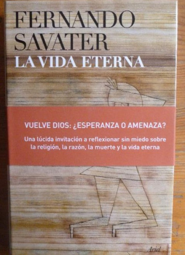 Portada del libro de La vida eterna Fernando Savater Publicado por Ariel (2007) 1º ed. 261pp