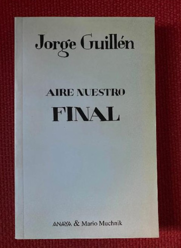 Portada del libro de AIRE NUESTRO, FINAL. JORGE GUILLÉN. ANAYA & MARIO MUCHNIK.