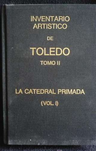 Portada del libro de INVENTARIO ARTISTICO DE TOLEDO. TOMO II. LA CATEDRAL PRIMADA. VOL. I. MINISTERIO CULTURA. 1989 440