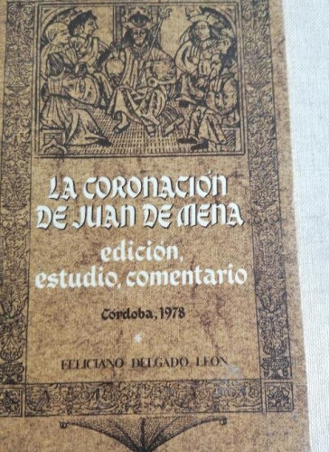 Portada del libro de LA CORONACION DE JUAN DE MENA.EDICION,ESTUDIO,COMENTARIO.FELICIANO DELGADO LEON