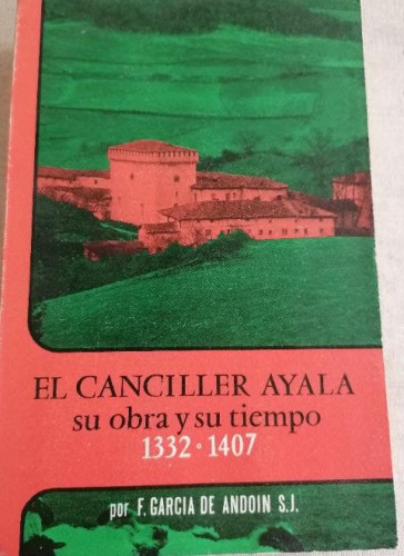 Portada del libro de El Canciller Ayala: Su obra y su tiempo, 1332-1407 (Biblioteca Alavesa \1Luis de Ajuria\1)