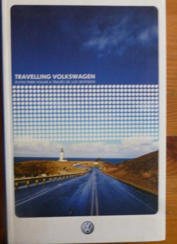 Portada del libro de TRAVELLING VOLKSWAGEN. RUTAS PARA VIAJAR A TRAVES DE LOS SENTIDOS.2008 460pp