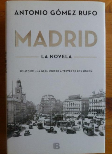 Portada del libro de Madrid, La novela Gómez Rufo, Antonio Publicado por Ediciones B. (2016) 945pp