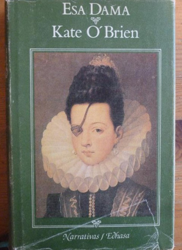 Portada del libro de Esa dama O'Brien, Kate. Publicado por Edhasa. (1986) 345pp