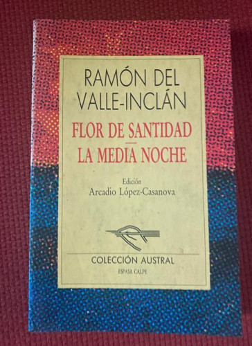 Portada del libro de FLOR DE SANTIDAD, LA MEDIA NOCHE. RAMÓN DEL VALLE-INCLÁN. EDICÓN ARCADIO LÓPEZ. AUSTRAL, ESPASA.