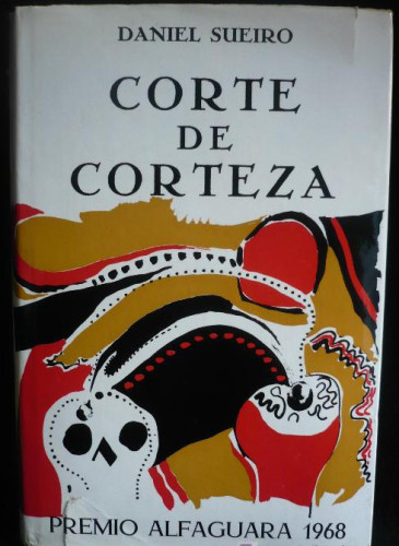 Portada del libro de CORTE DE CORTEZA. DANIEL SUEIRO. PREMIO ALFAGUARA 1968 1ED.1969 388 PAG ED.5000 EJEMPLARES