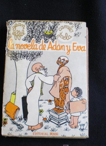 Portada del libro de LA NOVELA DE ADAN Y EVA. JEAN EFFEL- VERSION ESPAÑOLA CAMILO J.CELA. VIÑETAS. ED.AHR.1968.1ºED, 312