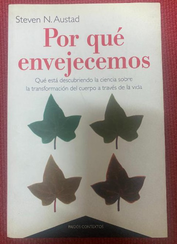 Portada del libro de Por qué envejecemos : qué está descubriendo la ciencia sobre la transformación del cuerpo a través de...