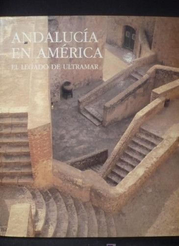 Portada del libro de ANDALUCIA EN AMERICA, EL LEGADO DE ULTRAMAR. VARIOS AUTORES. EDICIONES LUNWERG.