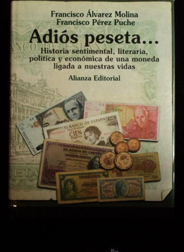 Portada del libro de ADIOS PESETA, ALVAREZ MOLINA Y PEREZ PUCHE. ALIANZA ED. 2001 222 PAG