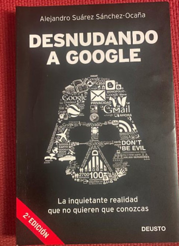 Portada del libro de DESNUDANDO A GOOGLE. ALEJANDRO SUÁREZ SÁNCHEZ-OCAÑA. 2012, DEUSTO.