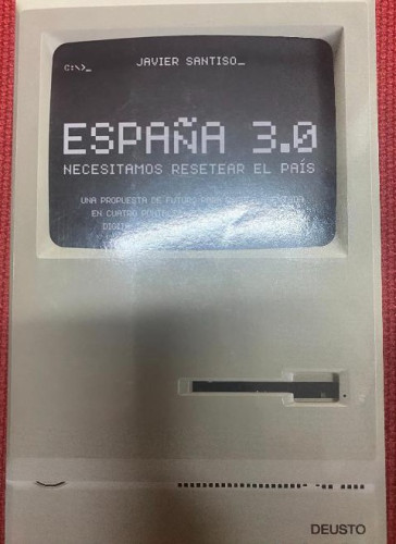 Portada del libro de ESPAÑA 3.0., NECESITAMOS RESETEAR EL PAÍS. JAVIER SANTISO. 2015, DEUSTO.