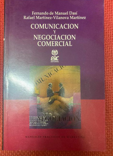 Portada del libro de COMUNICACIÓN Y NEGOCIACIÓN CORMECIAL. FERNANDO DE MANUEL DASÍ, RAFAEL MARTÍNEZ-VILANOVA. ESIC.