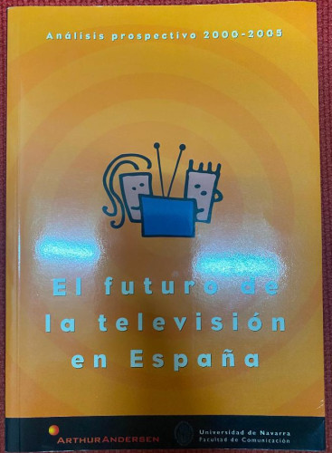 Portada del libro de EL FUTURO DE LA TELEVISIÓN EN ESPAÑA. ANÁLISIS PROSPECTIVO 2000-2005. ARTHUR ANDERSEN Y UNIV NAVARRA