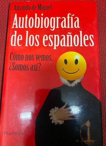 Portada del libro de AUTOBIOGRAFÍA DE LOS ESPAÑOLES. CÓMO NOS VEMOS, ¿SOMOS ASÍ?. AMANDO DE MIGUEL. 97, PLANETA.