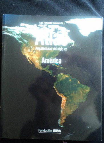 Portada del libro de ATLAS AMERICA.ARQUITECTURAS DEL SIGLO XXI. FERNANDEZ GALIANO. FUND.BBVA 2010 316 PAG