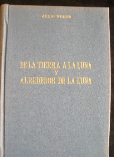 Portada del libro de DE LA TIERRA A LA LUNA Y ALREDEDOR DE LA LUNA JULIO VERNE. ED. ALONSO. 1969 400 PAG