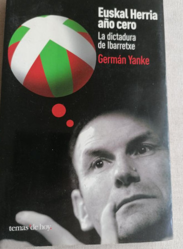 Portada del libro de Euskal Herria, año cero. LA DICTADURA DE IBARRETXE - YANKE, GERMAN