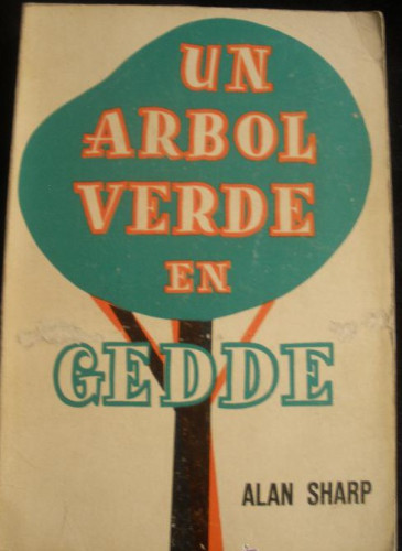 Portada del libro de UN ARBOL VERDE EN GEDDE. ALAN SHARP. GRIJABLO 1967 500 PAG
