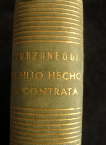 Portada del libro de EL HIJO HECHO A CONTRATA. J.ANTONIO ZUNZUNEGUI. NOGUER. 476 PAG