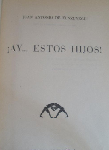 Portada del libro de AY.. ESTOS HIJOS. JUAN ANTONIO DE ZUNZUNEGUI. ED. DESTINO. 379 PAG.