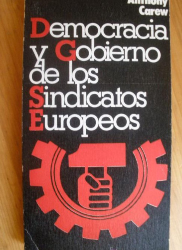 Portada del libro de DEMOCRACIA Y GOBIERNO DE LOS SINDICATOS EUROPEOS. ANTHONY CAREW. ED. FELMAR. 1976 326 PAG