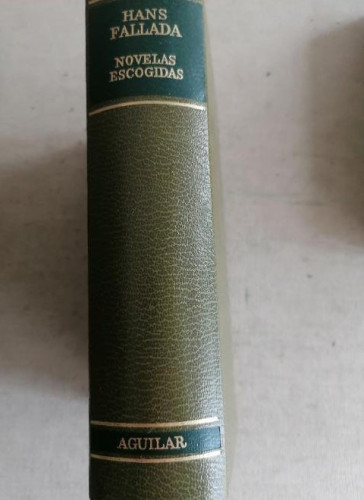 Portada del libro de HANS FALLADA NOVELAS ESCOGIDAS. ED AGUILAR. PRIMERA EDICIÓN 1961 1562pp