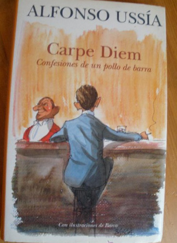 Portada del libro de CARPE DIEM. CONFESIONES DE UN POLLO DE BARRA. ALFONSO USSIA. 2002 200 PAG