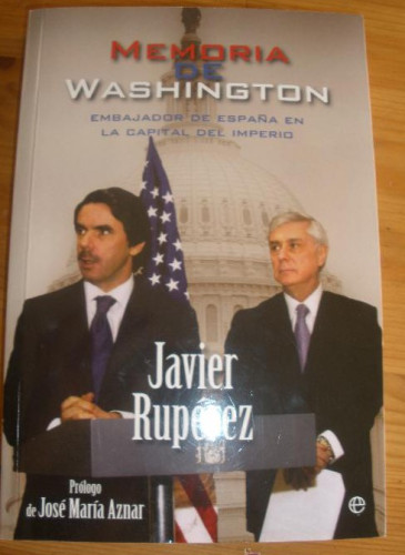 Portada del libro de MEMORIA WASHINGTON. EMBAJADOR ESPAÑA EN EL IMPERIO. JAVIER RUPEREZ. LA ESFERA. 2011 310 PAG
