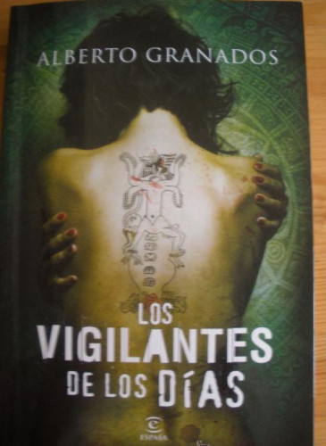 Portada del libro de LOS VIGILANATES DE LOS DIAS. ALBERTO GRANADOS. ED. ESPASA 2011 335 PAG