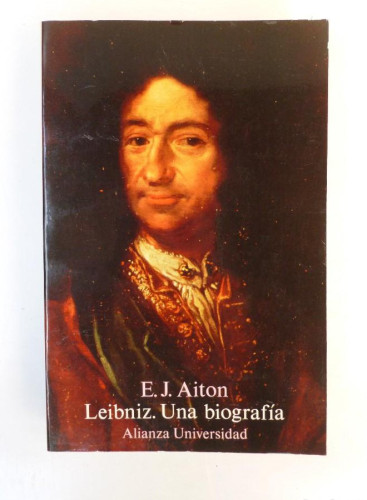 Portada del libro de Leibniz. Una biografía - E. J. Aiton - Ed. Alianza Universidad. 493pp