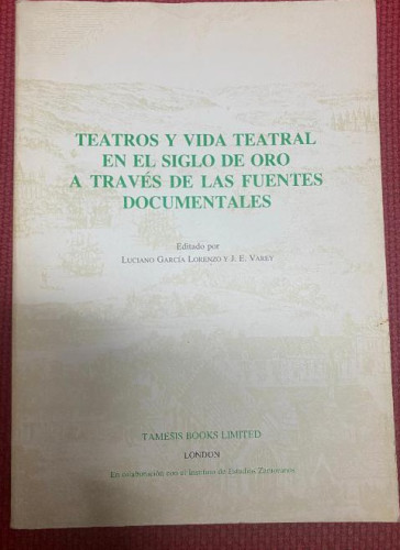 Portada del libro de TEATROS Y VIDA TEATRAL EN EL S. DE ORO A TRAVÉS DE FUENTES DOCUMENTALES. LUCIANO GARCÍA Y J. VAREY.