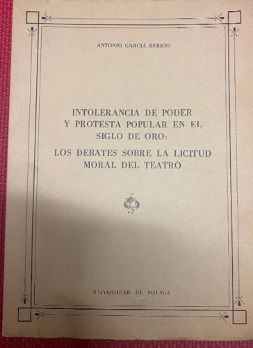 Portada del libro de INTOLERANCIA DE PODER Y PROTESTA POPULAR EN EL S. DE ORO: DEBATES SOBRE LICITUD MORAL TEATRO.