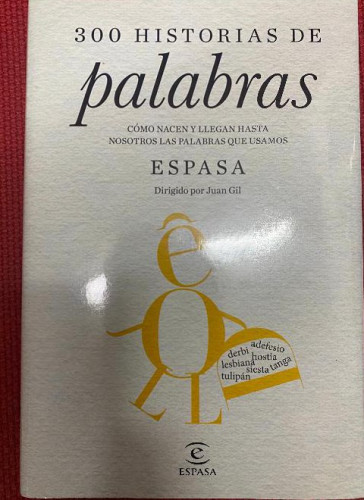 Portada del libro de 300 HISTORIAS DE PALABRAS. JUAN GIL. ESPASA, 2015.