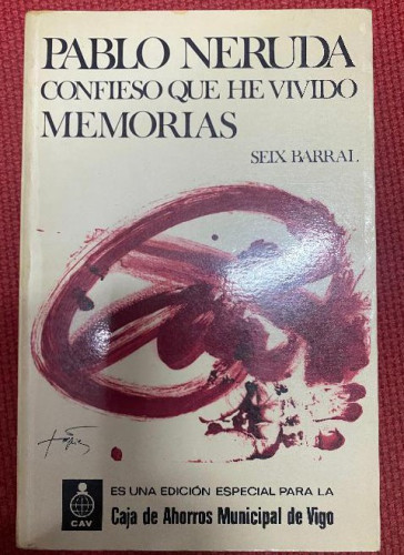 Portada del libro de CONFIESO QUE HE VIVIDO, MEMORIAS. PABLO NERUDA. SEIX BARRAL. 74, EDICIÓN ESPECIAL CAJA AHORROS VIGO.