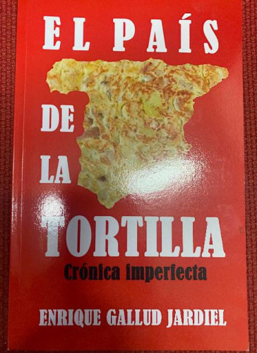 Portada del libro de EL PAÍS DE LA TORTILLA, CRÓNICA IMPERFECTA. ENRIQUE GALLUD JARDIEL. 2019.