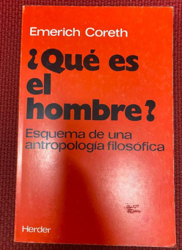 Portada del libro de ¿QUÉ ES EL HOMBRE? ESQUEMA DE UNA ANTROPOLOGÍA FILOSÓFICA. EMERICH CORETH. HERDER, 1991.