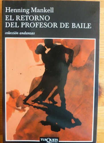 Portada del libro de El Retorno Del Profesor De Baile Mankell, Henning Tusquets Editores, 1º ed. (2005) 459`pp