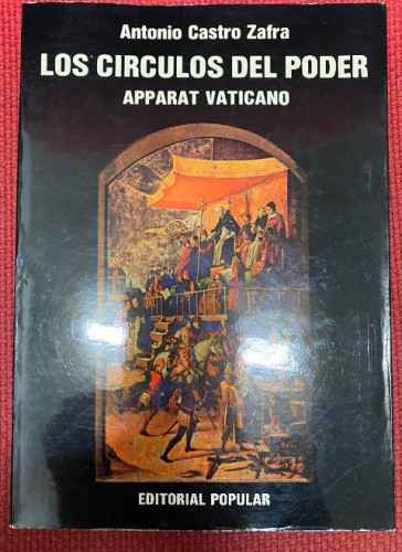 Portada del libro de LOS CÍRCULOS DEL PODER, APPARAT VATICANO. ANTONIO CASTRO ZAFRA. EDITORIAL POPULAR.