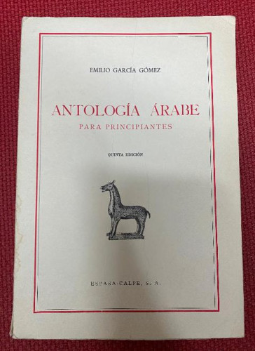 Portada del libro de ANTOLOGÍA ÁRABE PARA PRINCIPIANTES. EMILIO GARCÍA GÓMEZ. QUINTA EDICIÓN. ESPASA CALPE, 1969.