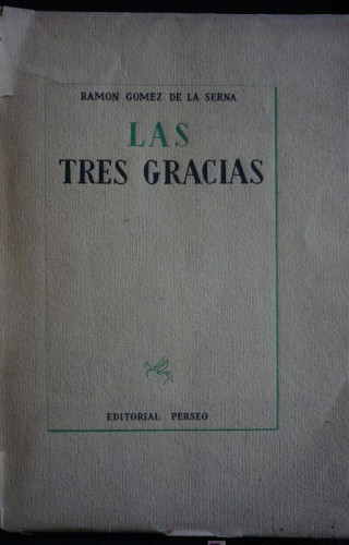 Portada del libro de LAS TRES GRACIAS. RAMON GOMEZ DE LA SERNA. ED.PERSEO. 1ED. 1949 267 PAG.