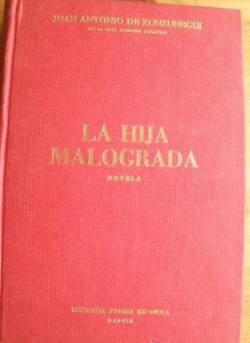 Portada del libro de LA HIJA MALOGRADA. JUAN ANTONIO DE ZUNZUNEGUI. PRENSA ESPAÑOLA. 1ED. 477 PAG