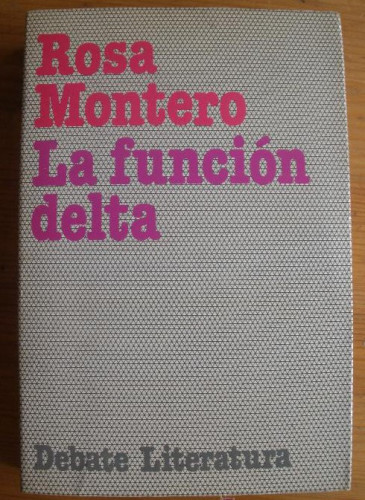 Portada del libro de LA FUNCION DELTA. ROSA MONTERO. DEBATE LITERATURA. 1981 363 PAG