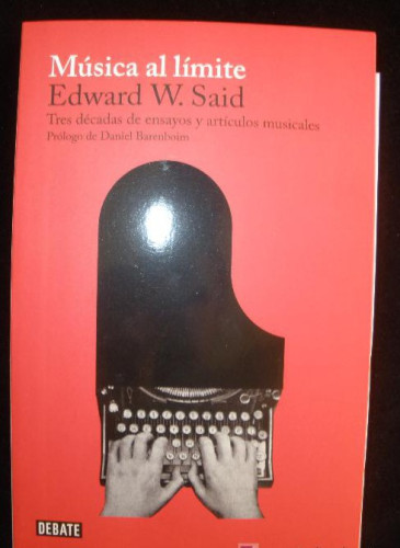 Portada del libro de MUSICAS AL LIMITE. EDWARD W. SAID. ED. DEBATE 2010 450 PAG
