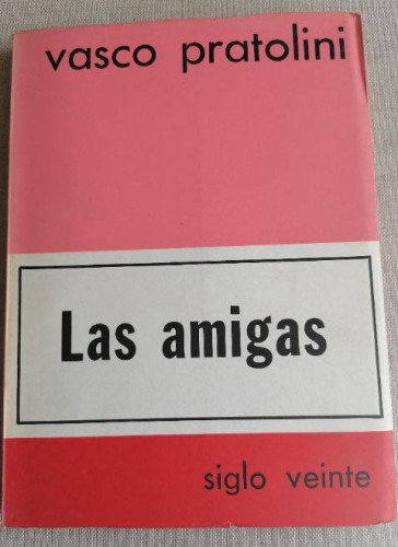 Portada del libro de PRATOLINI, Vasco/Las amigas. SIGLO VEINTE 173pp INTONSO