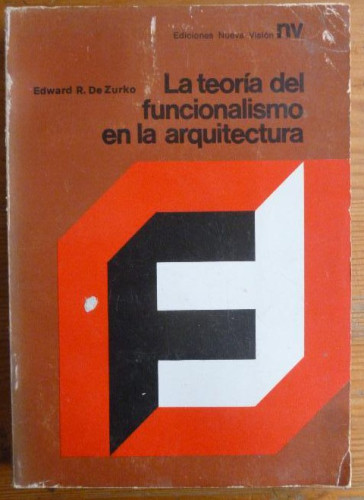 Portada del libro de La teoría del funcionalismo en la arquitectura De Zurko, Edward R. Nueva Visión. 1970 220pp