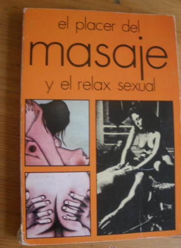 Portada del libro de EL PLACER DEL MASAJE Y EL RELAX SEXUAL. PRENSA UNDERGROUND.1977 134 PAG