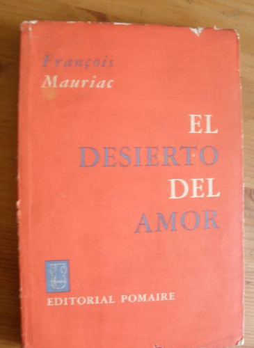 Portada del libro de EL DESIERTO DEL AMOR. FRANÇOIS MAURIAC. ED. POMAIRE. 1962 238 PAG