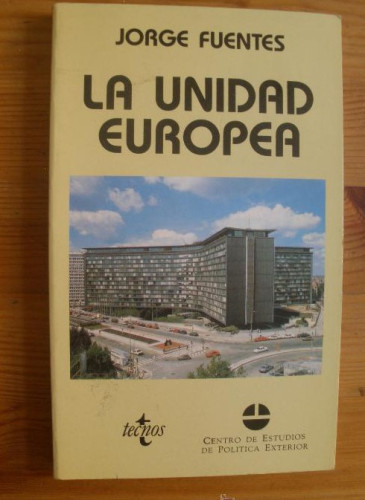 Portada del libro de LA UNIDAD EUROPEA. JORGE FUENTES. TECNOS. 1991 213 PAG.